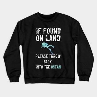 If Found On Land Please Throw Me Back Into The Ocean Crewneck Sweatshirt